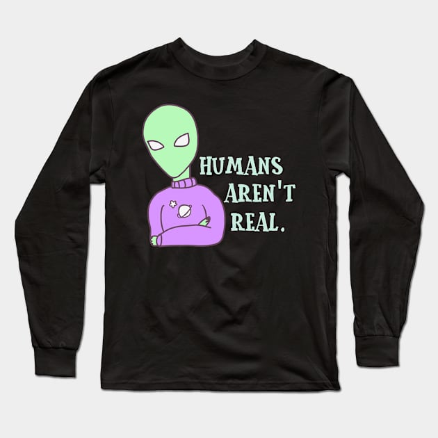 Humans Aren't Real Long Sleeve T-Shirt by bluecrown